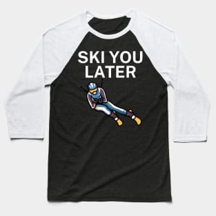 Ski you later Baseball T-Shirt